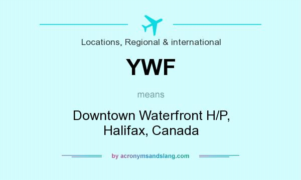 What does YWF mean? It stands for Downtown Waterfront H/P, Halifax, Canada