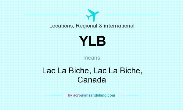 What does YLB mean? It stands for Lac La Biche, Lac La Biche, Canada