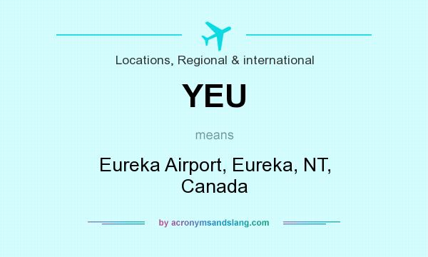 What does YEU mean? It stands for Eureka Airport, Eureka, NT, Canada