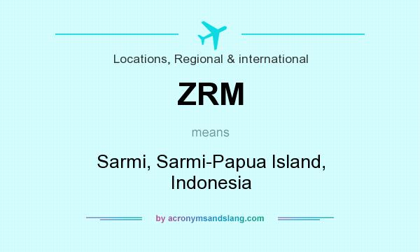 What does ZRM mean? It stands for Sarmi, Sarmi-Papua Island, Indonesia