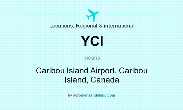 What does YCI mean? It stands for Caribou Island Airport, Caribou Island, Canada