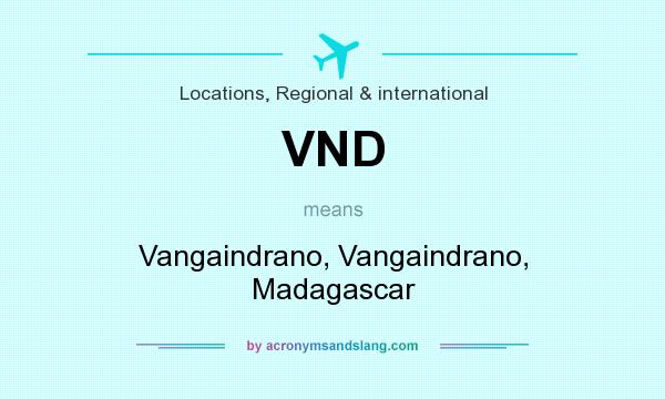 What does VND mean? It stands for Vangaindrano, Vangaindrano, Madagascar