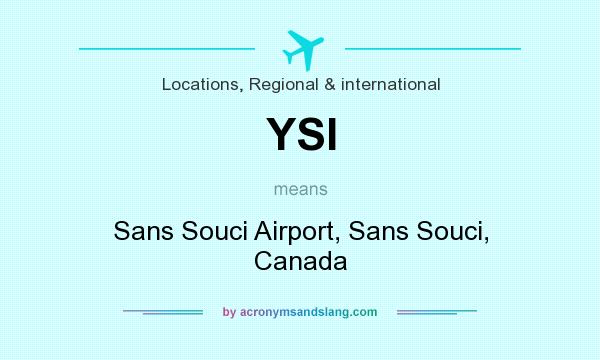 What does YSI mean? It stands for Sans Souci Airport, Sans Souci, Canada