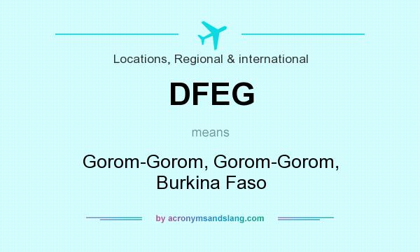 What does DFEG mean? It stands for Gorom-Gorom, Gorom-Gorom, Burkina Faso