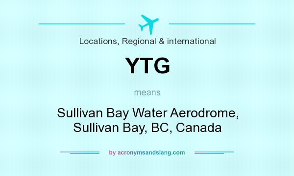 What does YTG mean? It stands for Sullivan Bay Water Aerodrome, Sullivan Bay, BC, Canada