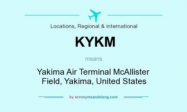 What does KYKM mean? It stands for Yakima Air Terminal McAllister Field, Yakima, United States