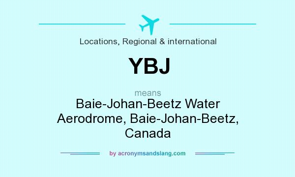 What does YBJ mean? It stands for Baie-Johan-Beetz Water Aerodrome, Baie-Johan-Beetz, Canada