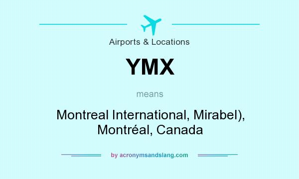 What does YMX mean? It stands for Montreal International, Mirabel), Montréal, Canada