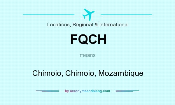 What does FQCH mean? It stands for Chimoio, Chimoio, Mozambique