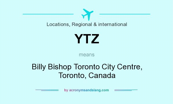 What does YTZ mean? It stands for Billy Bishop Toronto City Centre, Toronto, Canada