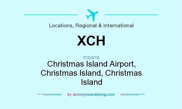 What does XCH mean? It stands for Christmas Island Airport, Christmas Island, Christmas Island