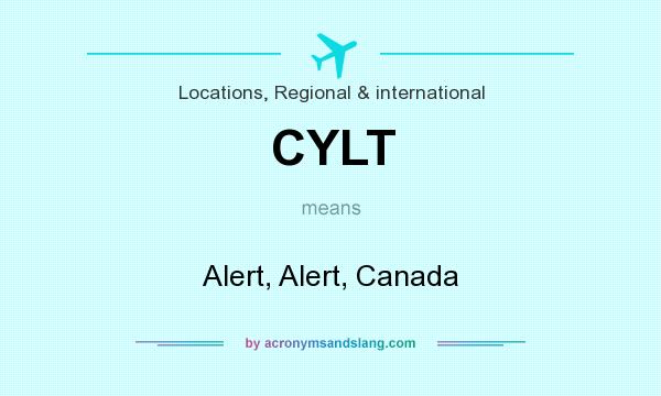 What does CYLT mean? It stands for Alert, Alert, Canada