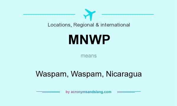 What does MNWP mean? It stands for Waspam, Waspam, Nicaragua