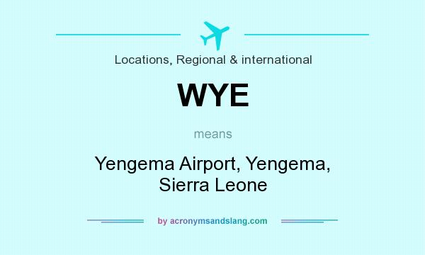 What does WYE mean? It stands for Yengema Airport, Yengema, Sierra Leone