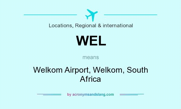 What does WEL mean? It stands for Welkom Airport, Welkom, South Africa