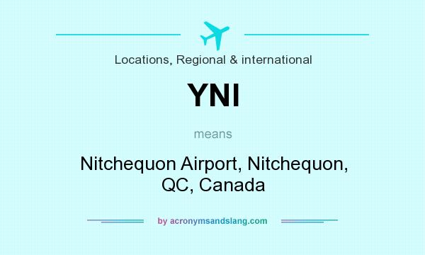 What does YNI mean? It stands for Nitchequon Airport, Nitchequon, QC, Canada