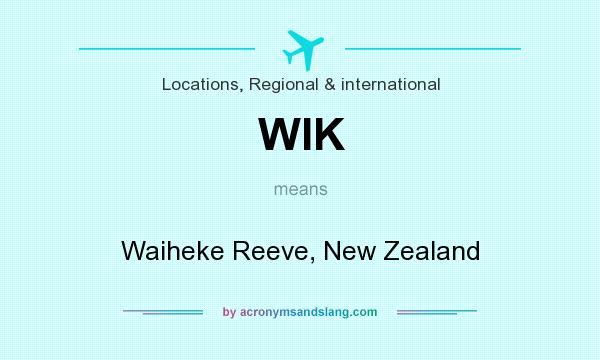 What does WIK mean? It stands for Waiheke Reeve, New Zealand