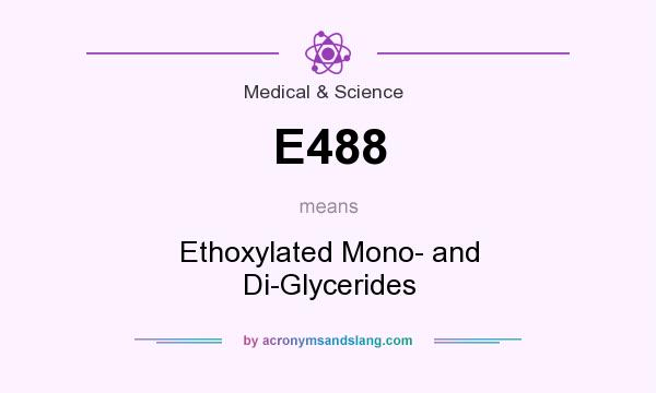 What does E488 mean? It stands for Ethoxylated Mono- and Di-Glycerides