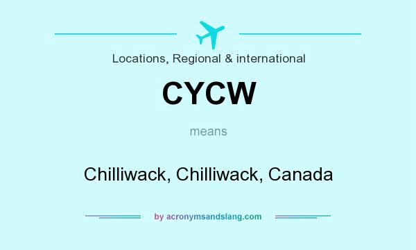 What does CYCW mean? It stands for Chilliwack, Chilliwack, Canada