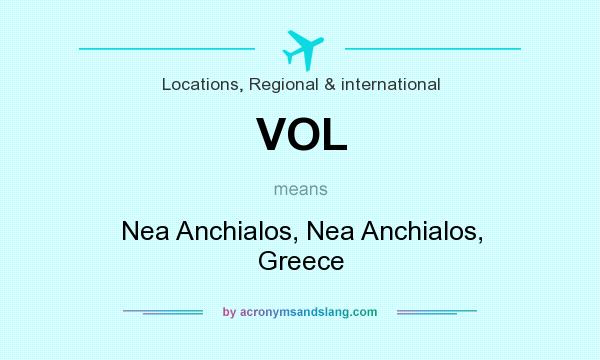 What does VOL mean? It stands for Nea Anchialos, Nea Anchialos, Greece