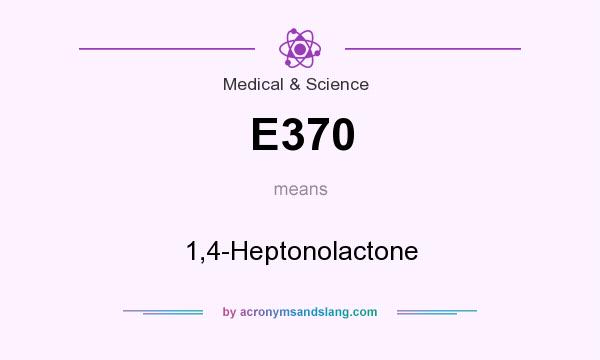 What does E370 mean? It stands for 1,4-Heptonolactone