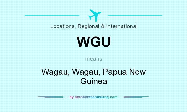 What does WGU mean? It stands for Wagau, Wagau, Papua New Guinea