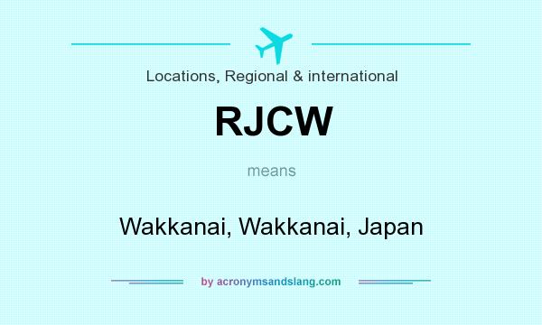 What does RJCW mean? It stands for Wakkanai, Wakkanai, Japan