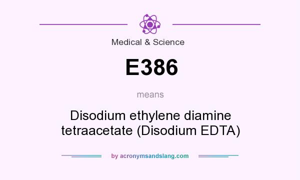 What does E386 mean? It stands for Disodium ethylene diamine tetraacetate (Disodium EDTA)