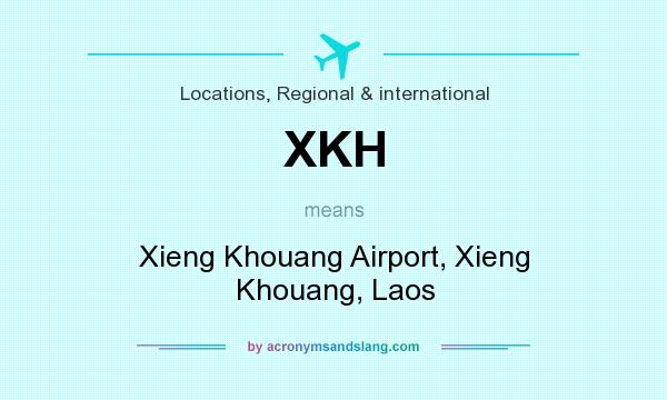 What does XKH mean? It stands for Xieng Khouang Airport, Xieng Khouang, Laos