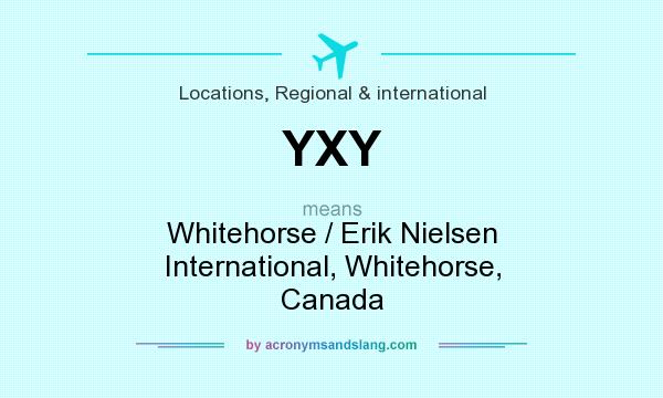 What does YXY mean? It stands for Whitehorse / Erik Nielsen International, Whitehorse, Canada