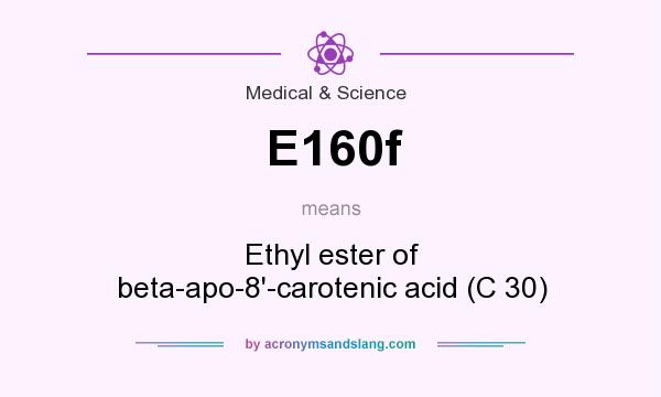 What does E160f mean? It stands for Ethyl ester of beta-apo-8`-carotenic acid (C 30)
