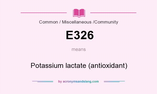 What does E326 mean? It stands for Potassium lactate (antioxidant)