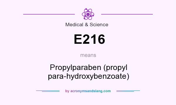 What does E216 mean? It stands for Propylparaben (propyl para-hydroxybenzoate)