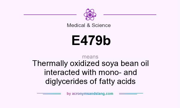 What does E479b mean? It stands for Thermally oxidized soya bean oil interacted with mono- and diglycerides of fatty acids