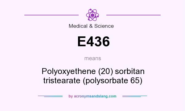 What does E436 mean? It stands for Polyoxyethene (20) sorbitan tristearate (polysorbate 65)