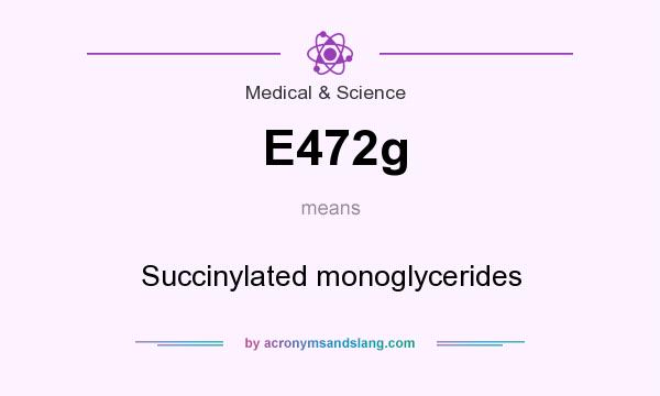 What does E472g mean? It stands for Succinylated monoglycerides
