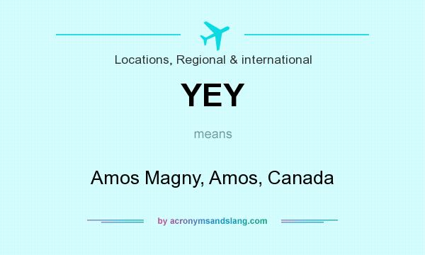 What does YEY mean? It stands for Amos Magny, Amos, Canada