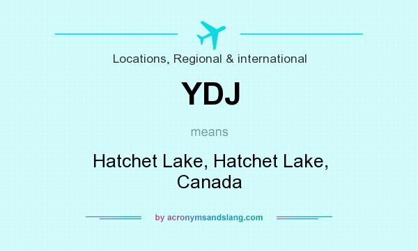 What does YDJ mean? It stands for Hatchet Lake, Hatchet Lake, Canada