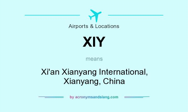 What does XIY mean? It stands for Xi`an Xianyang International, Xianyang, China