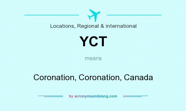 What does YCT mean? It stands for Coronation, Coronation, Canada