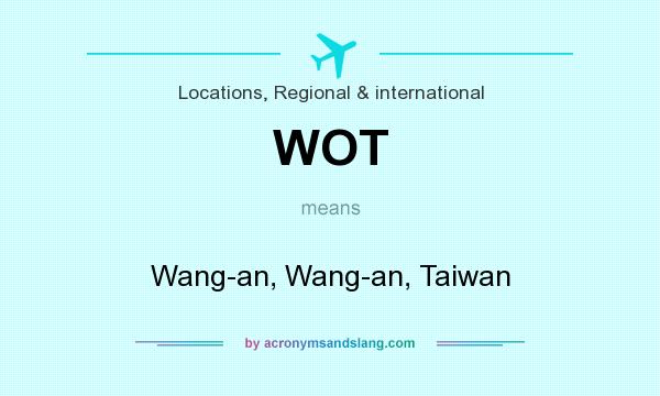 What does WOT mean? It stands for Wang-an, Wang-an, Taiwan