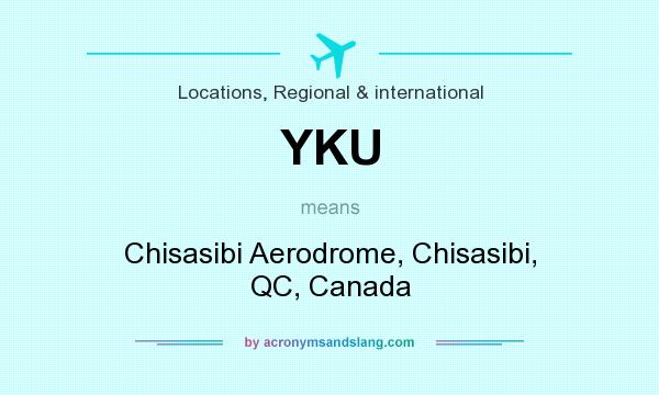 What does YKU mean? It stands for Chisasibi Aerodrome, Chisasibi, QC, Canada