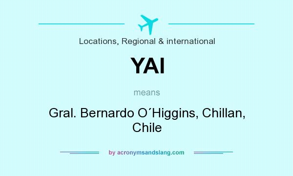 What does YAI mean? It stands for Gral. Bernardo O´Higgins, Chillan, Chile