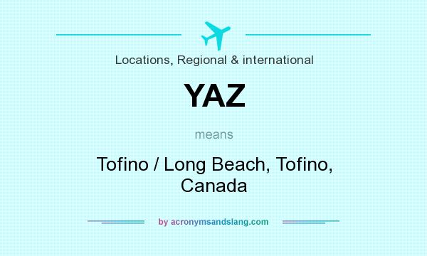 What does YAZ mean? It stands for Tofino / Long Beach, Tofino, Canada