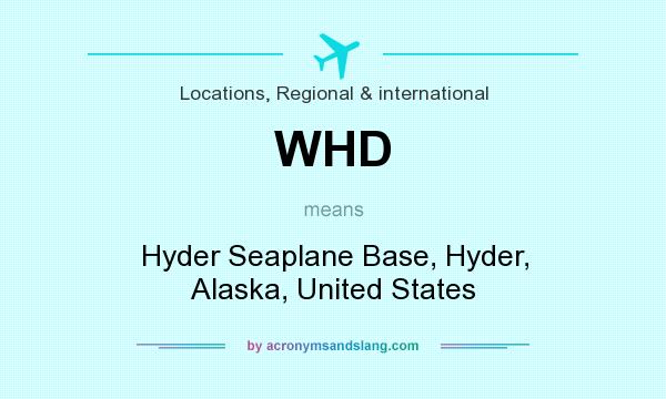 What does WHD mean? It stands for Hyder Seaplane Base, Hyder, Alaska, United States