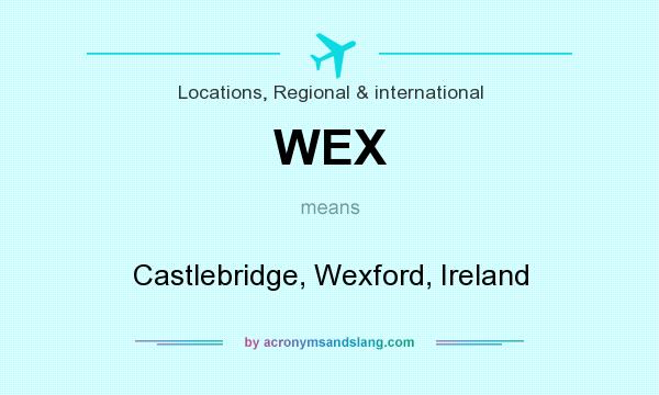 What does WEX mean? It stands for Castlebridge, Wexford, Ireland