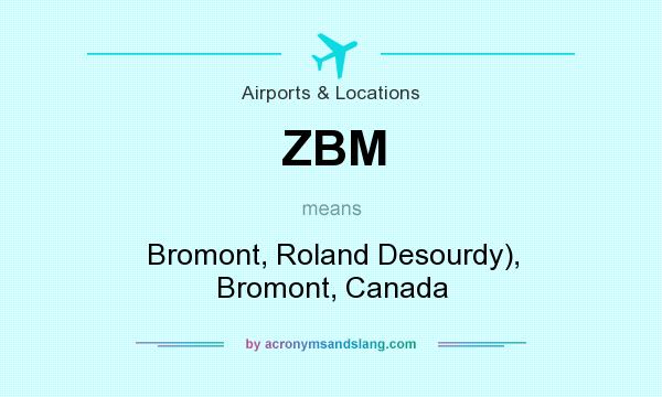 What does ZBM mean? It stands for Bromont, Roland Desourdy), Bromont, Canada