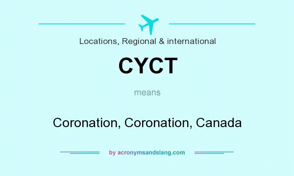 What does CYCT mean? It stands for Coronation, Coronation, Canada
