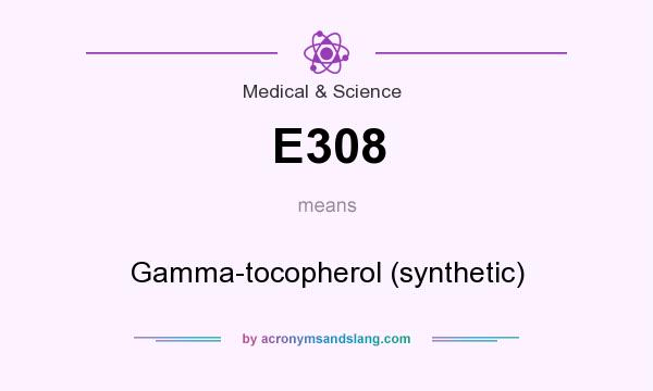 What does E308 mean? It stands for Gamma-tocopherol (synthetic)