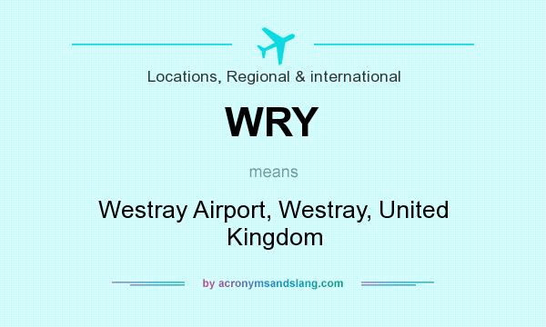 What does WRY mean? It stands for Westray Airport, Westray, United Kingdom